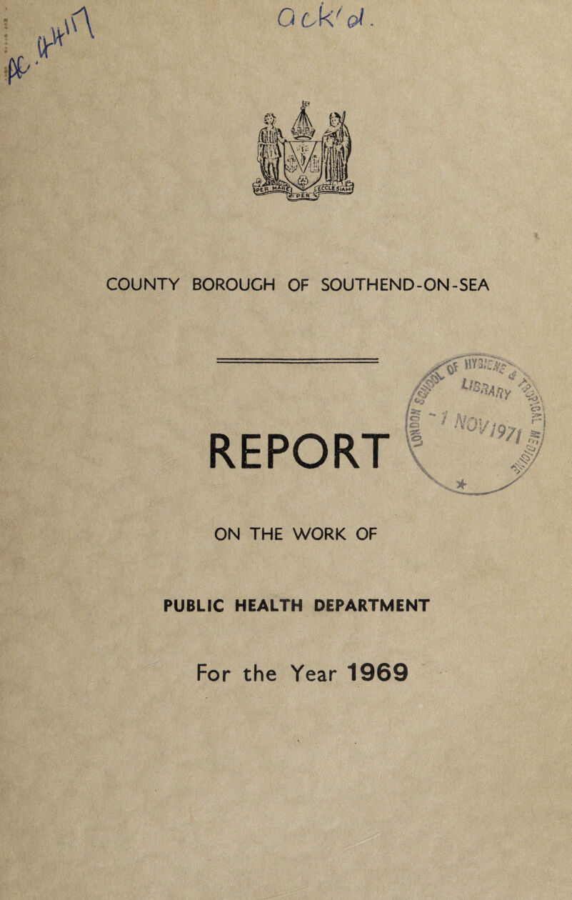 **» lli'- 0 oW COUNTY BOROUGH OF SOUTHEND-ON-SEA /. c %V REPORT .? -■_, i’ 'W T lo Xz:^ .y- -' ■; -r^ \ A H/ ;?v ■ <1 f i ..A ■ C'^ \ \ ■ i .* ‘ t / 1 LN^'/ > ?/ ON THE WORK OF PUBLIC HEALTH DEPARTMENT