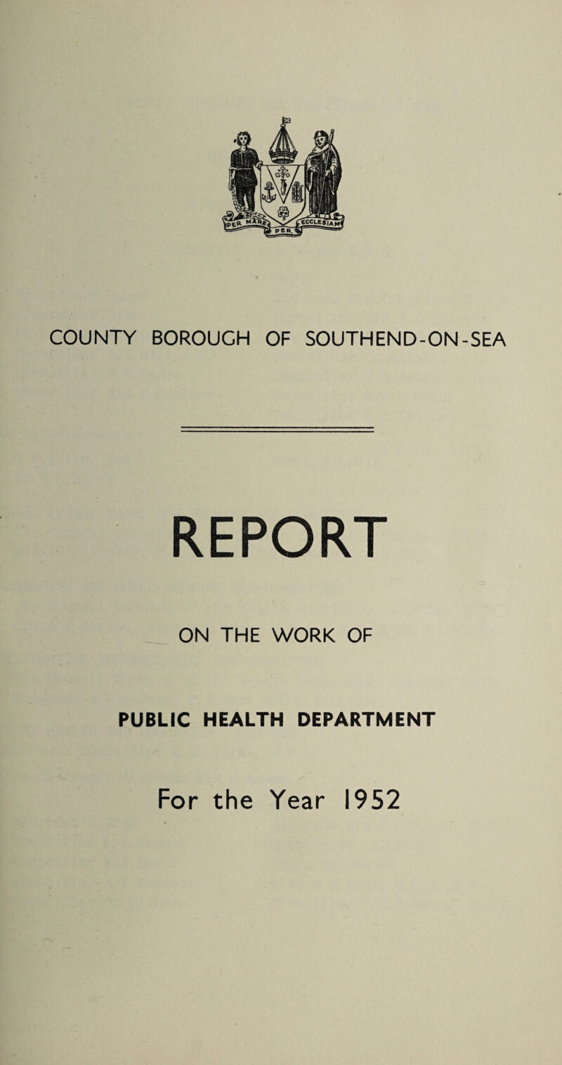 REPORT ..... ON THE WORK OF PUBLIC HEALTH DEPARTMENT For the Year 1952