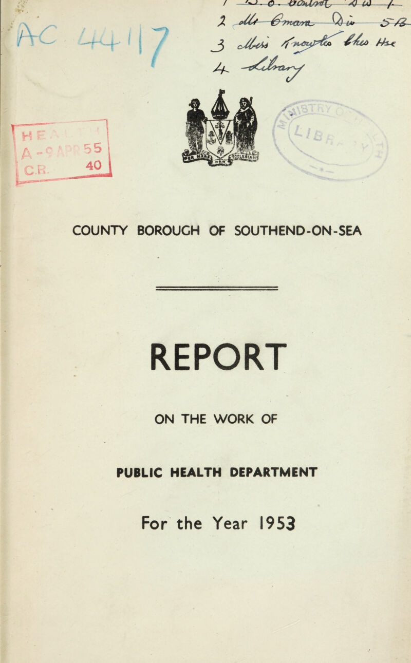 r t' •* V / . o _ A) ax X Q i» COUNTY BOROUGH OF SOUTHEND-ON-SEA REPORT ON THE WORK OF PUBLIC HEALTH DEPARTMENT -A— /3-