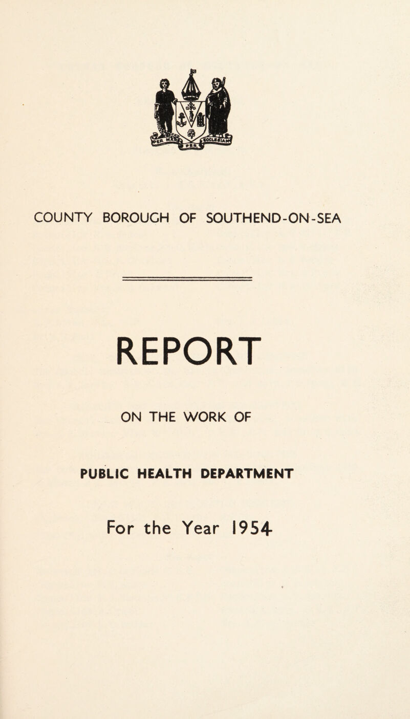 COUNTY BOROUGH OF SOUTHEND-ON-SEA REPORT ON THE WORK OF PUBLIC HEALTH DEPARTMENT