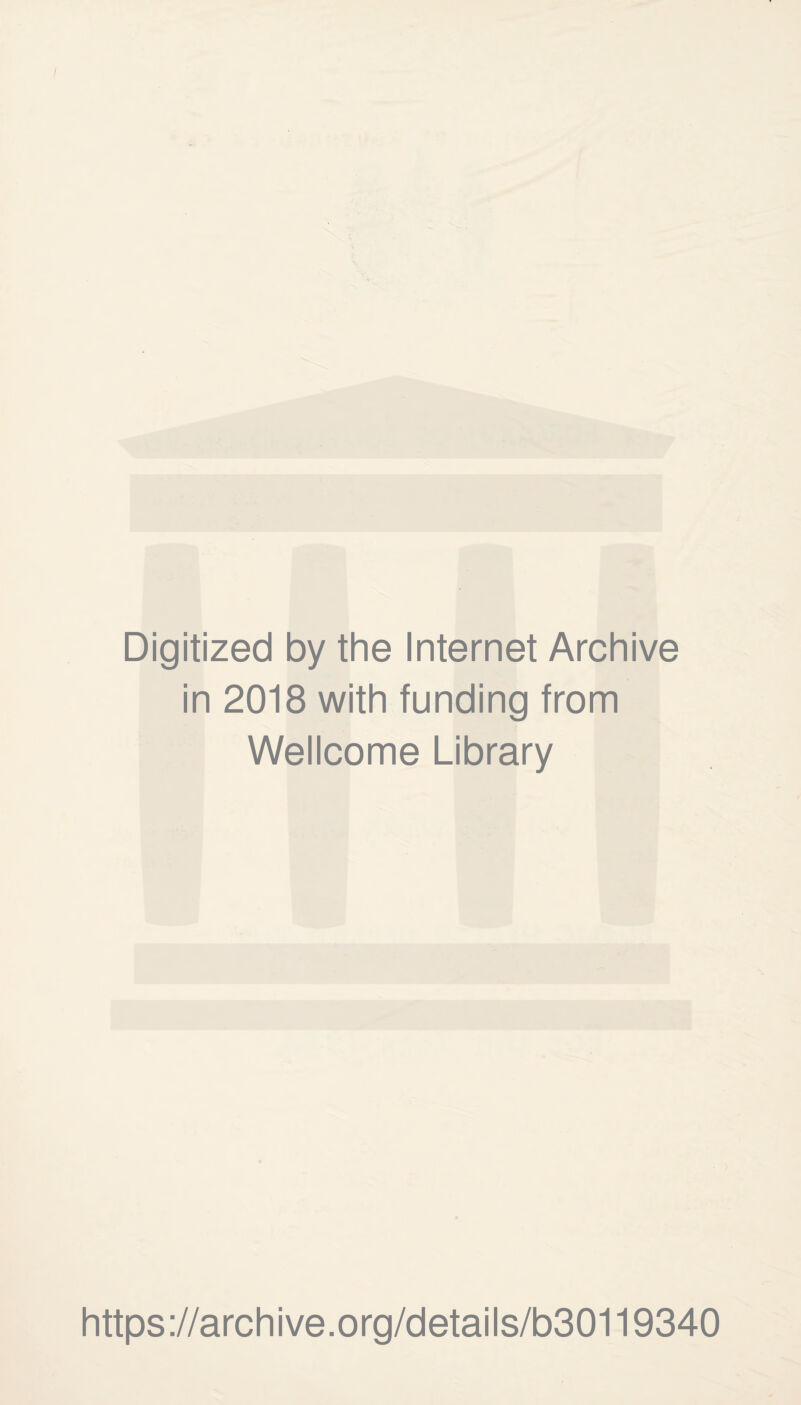 I Digitized by the Internet Archive in 2018 with funding from Wellcome Library https://archive.org/details/b30119340