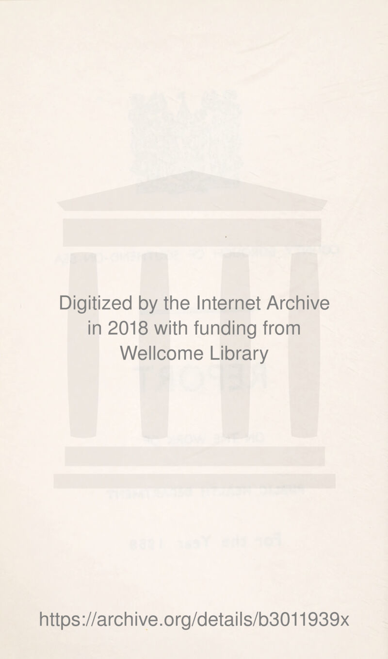 Digitized by the Internet Archive in 2018 with funding from Wellcome Library https://archive.org/details/b3011939x