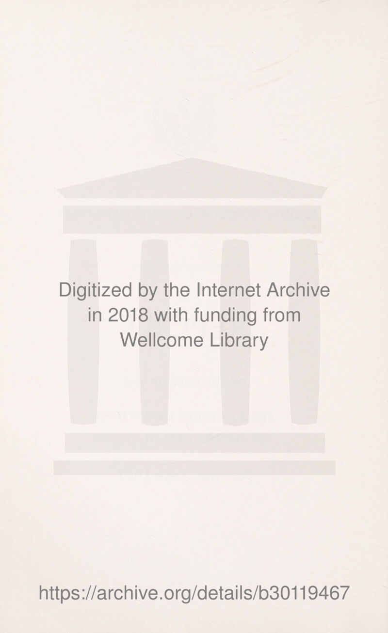 Digitized by the Internet Archive in 2018 with funding from Wellcome Library https://archive.org/details/b30119467