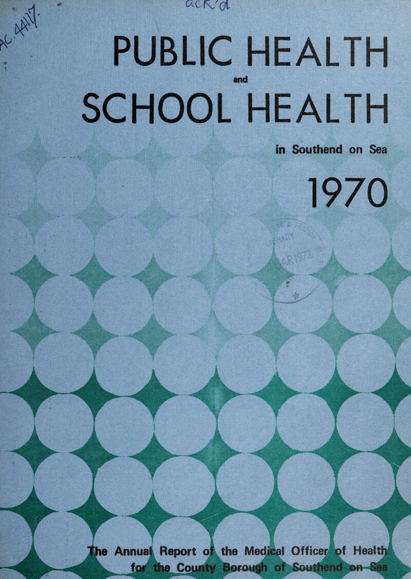 4 4* (3l ■i PUBLIC HEALTH and SCHOOL HEALTH in Southend on Sea Report o, bifiL Coi^ the Medical Officer e Annua J-* -i