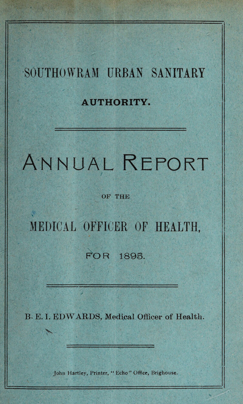 SOUTHOWRAM URBAN SANITARY AUTHORITY. Annual Report OP THE MEDICAL OFFICER OF HEALTH, FOR 1895. B. E. I. EDWARDS, Medical Officer of Health.