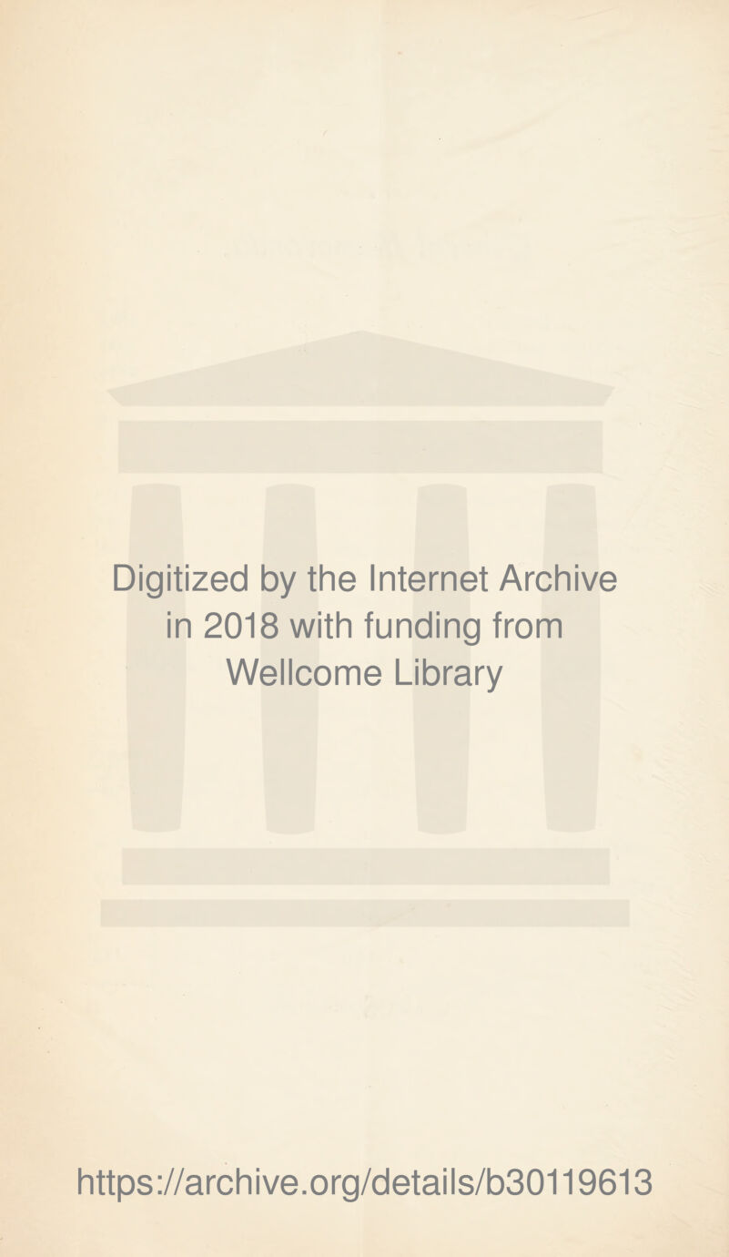 Digitized by the Internet Archive in 2018 with funding from Wellcome Library https://archive.org/details/b30119613