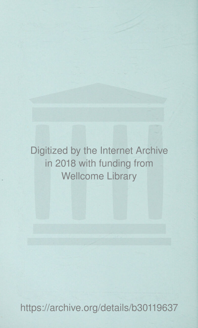 Digitized by the Internet Archive in 2018 with funding from Wellcome Library https://archive.org/details/b30119637