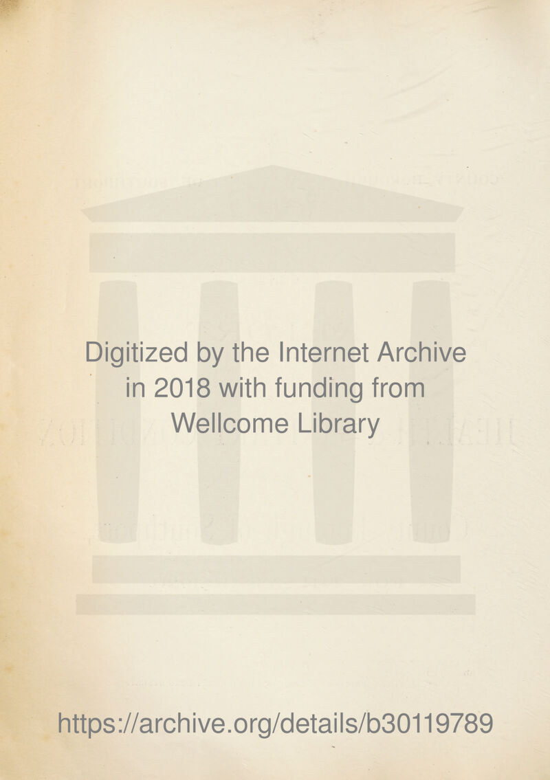 Digitized by the Internet Archive in 2018 with funding from Wellcome Library https://archive.org/details/b30119789