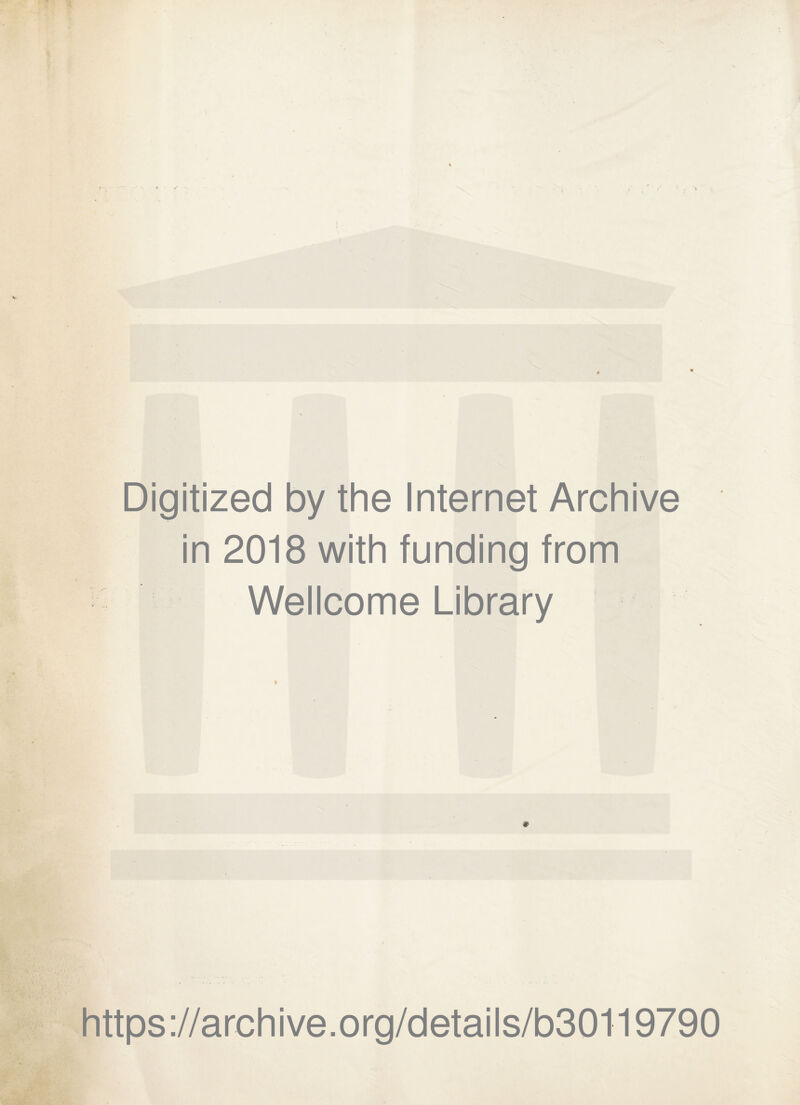Digitized by the Internet Archive in 2018 with funding from Wellcome Library https://archive.org/details/b30119790