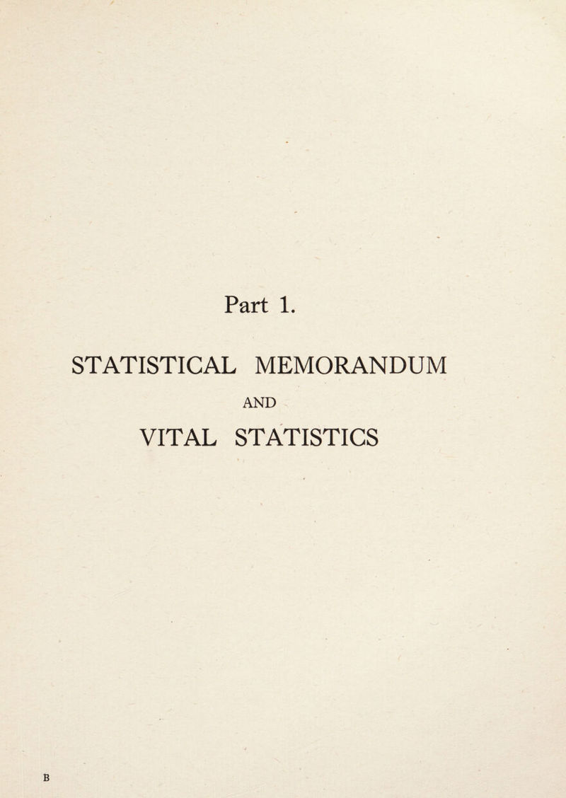 Part 1. STATISTICAL MEMORANDUM AND VITAL STATISTICS B