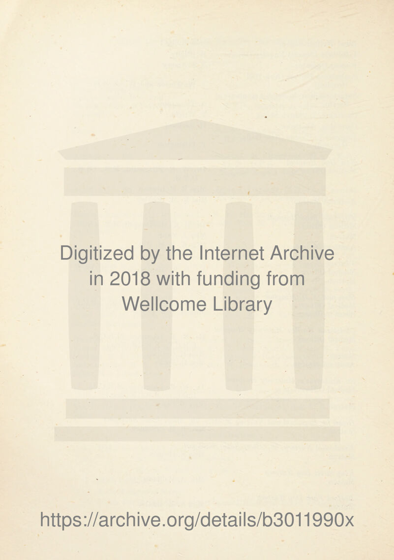 Digitized by the Internet Archive in 2018 with funding from Wellcome Library https://archive.org/details/b3011990x