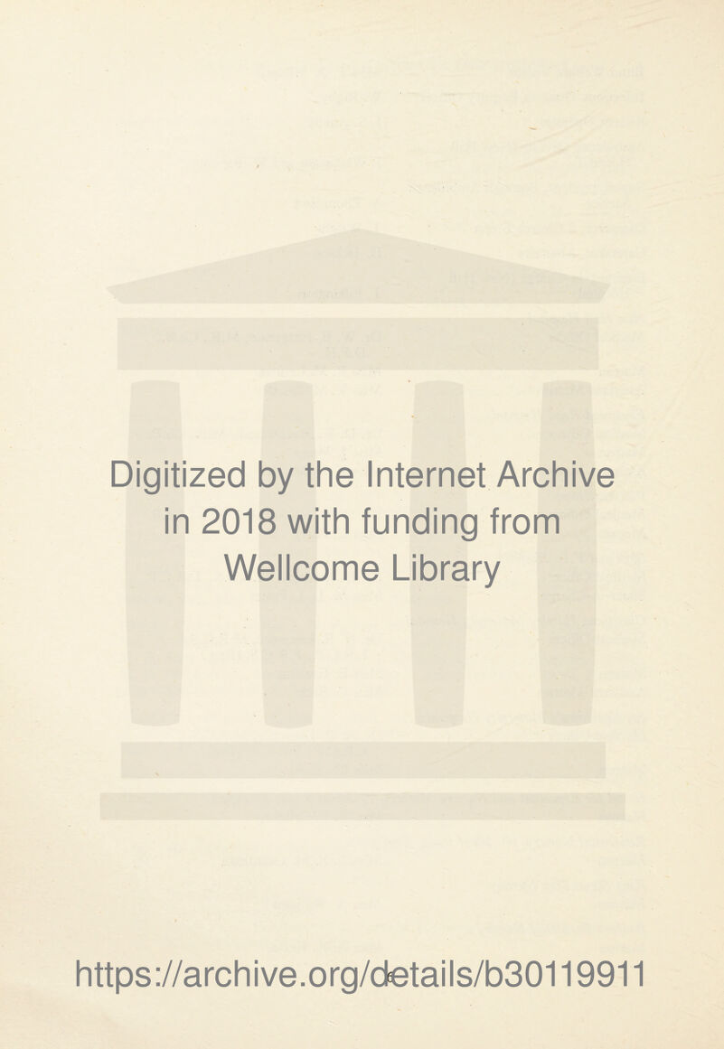 Digitized by the Internet Archive in 2018 with funding from Wellcome Library https://archive.org/details/b30119911