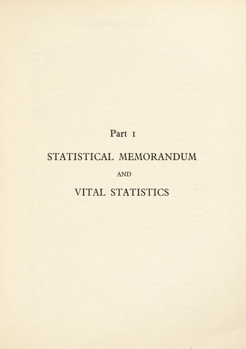Part I STATISTICAL MEMORANDUM AND VITAL STATISTICS