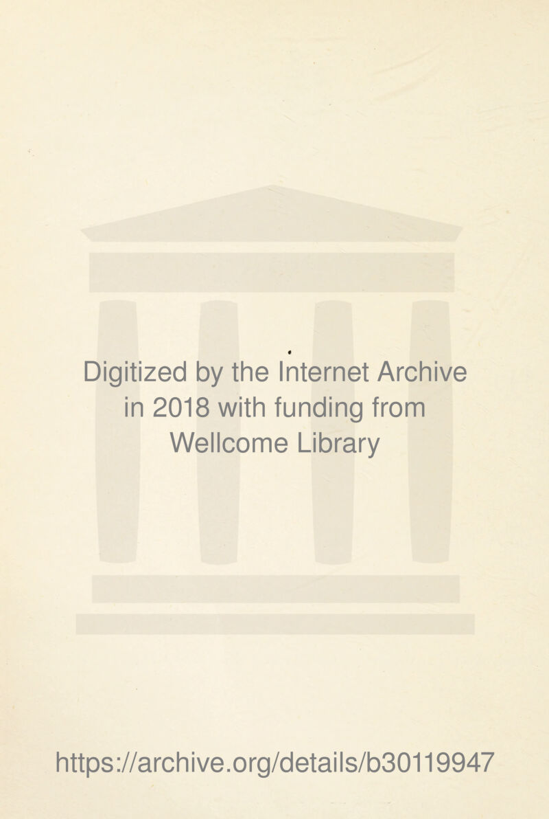 Digitized by the Internet Archive in 2018 with funding from Wellcome Library https://archive.org/details/b30119947