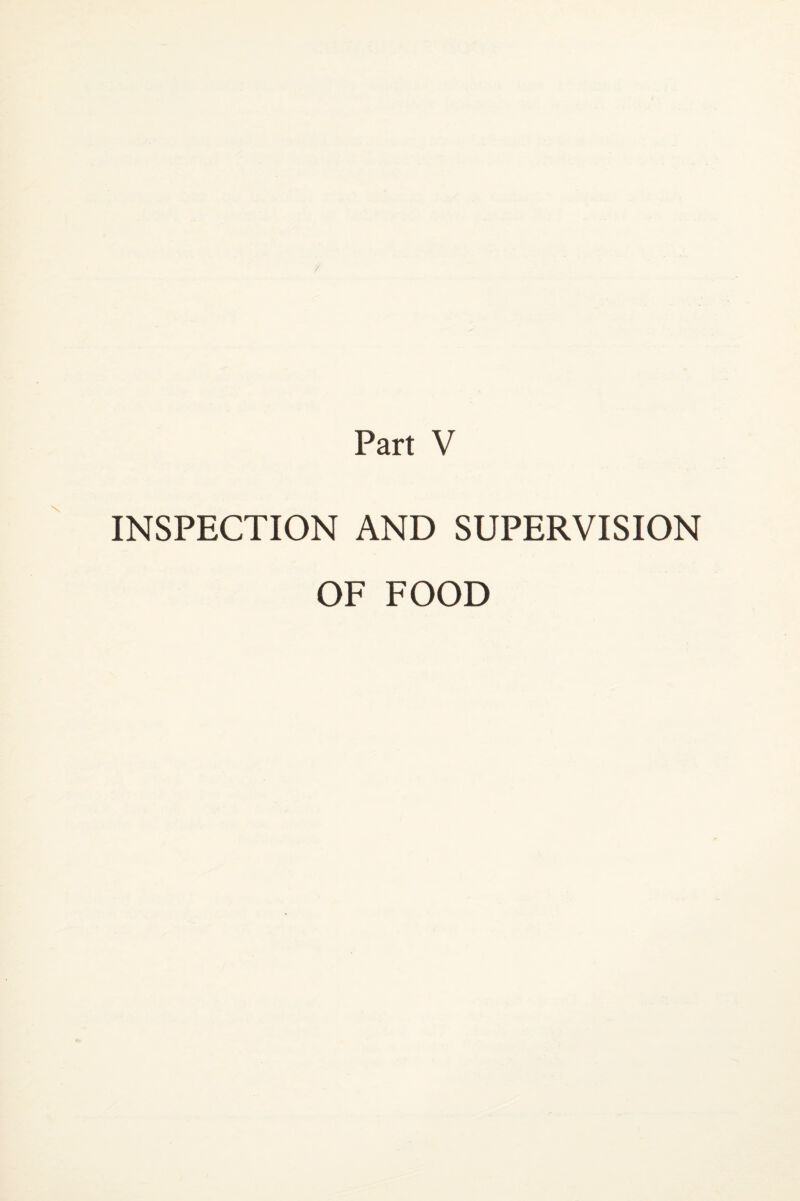 / Part V INSPECTION AND SUPERVISION OF FOOD