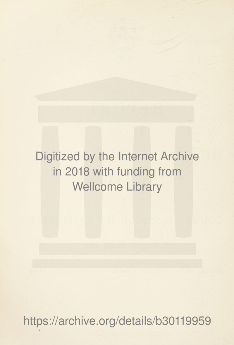 Digitized by the Internet Archive in 2018 with funding from Wellcome Library https://archive.org/details/b30119959
