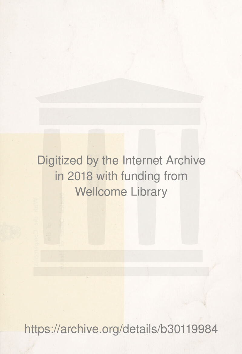Digitized by the Internet Archive in 2018 with funding from Wellcome Library https://archive.org/details/b30119984