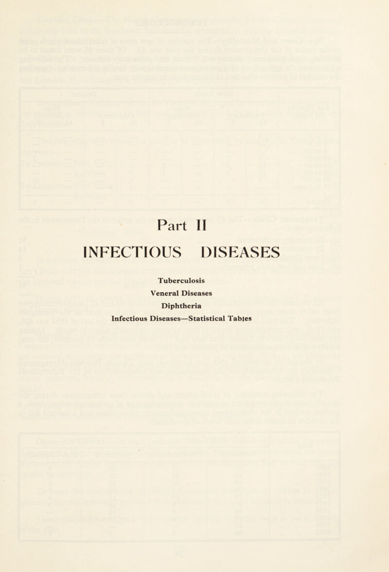 INFECTIOUS DISEASES Tuberculosis Veneral Diseases Diphtheria Infectious Diseases—Statistical Tables