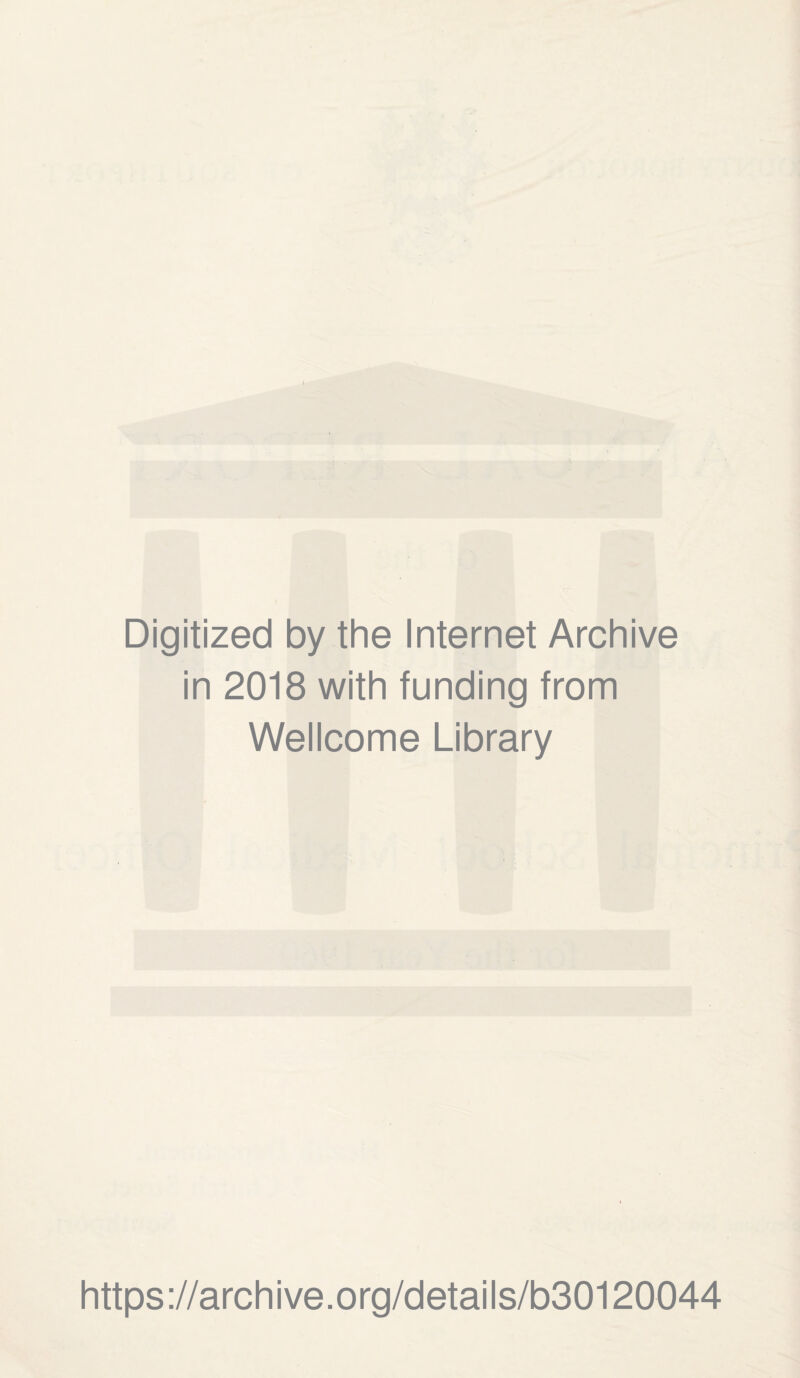 Digitized by the Internet Archive in 2018 with funding from Wellcome Library https://archive.org/details/b30120044