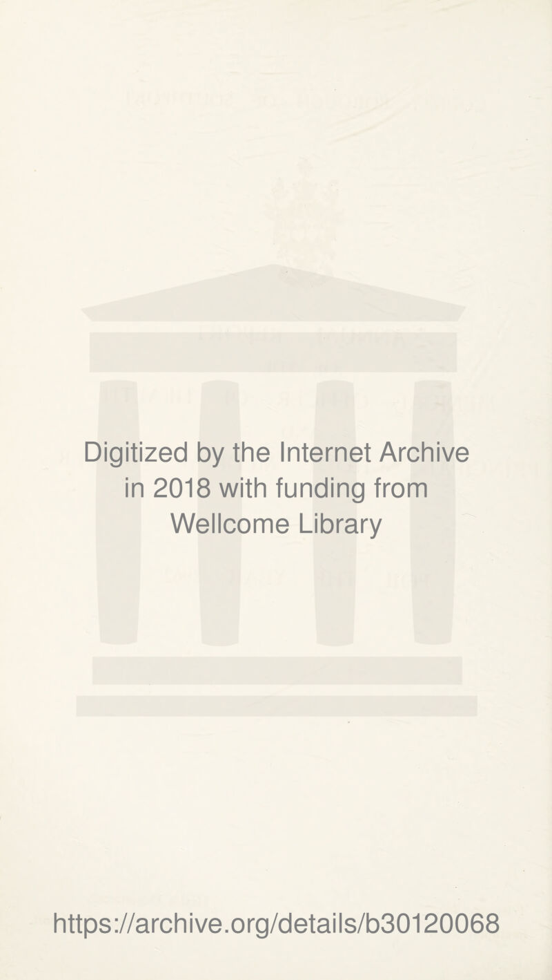 Digitized by the Internet Archive in 2018 with funding from Wellcome Library https://archive.org/details/b30120068