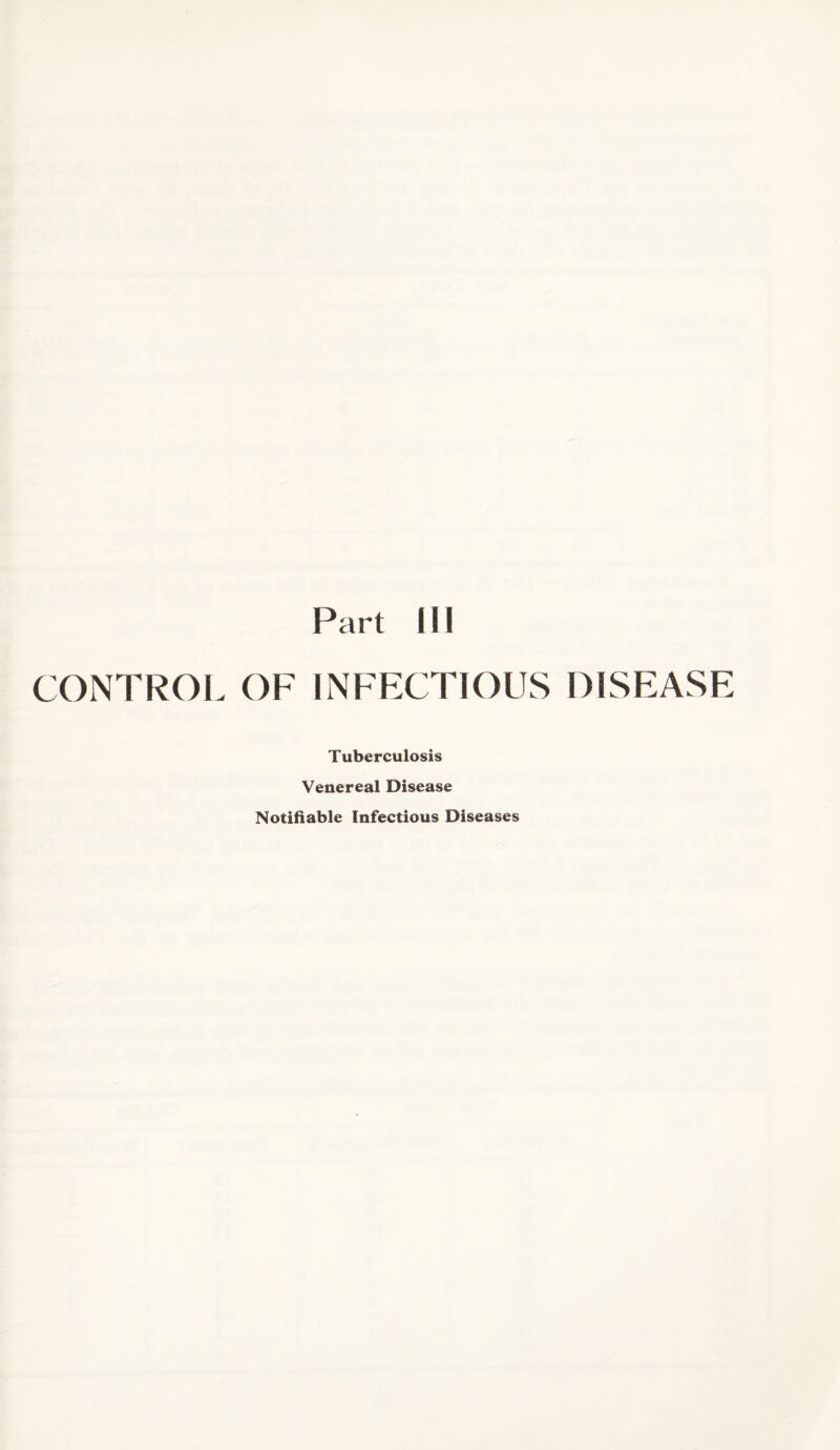CONTROL OF INFECTIOUS DISEASF. Tuberculosis Venereal Disease Notifiable Infectious Diseases
