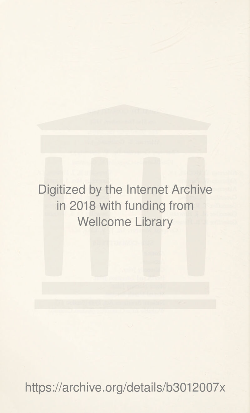 Digitized by the Internet Archive in 2018 with funding from Wellcome Library https://archive.org/details/b3012007x