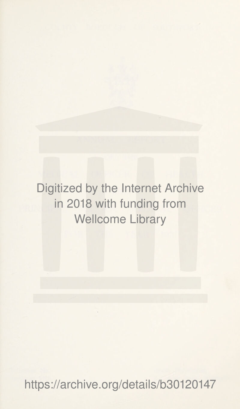 Digitized by the Internet Archive in 2018 with funding from Wellcome Library h ttps ://a rc h i ve. o rg/d eta i I s/b30120147