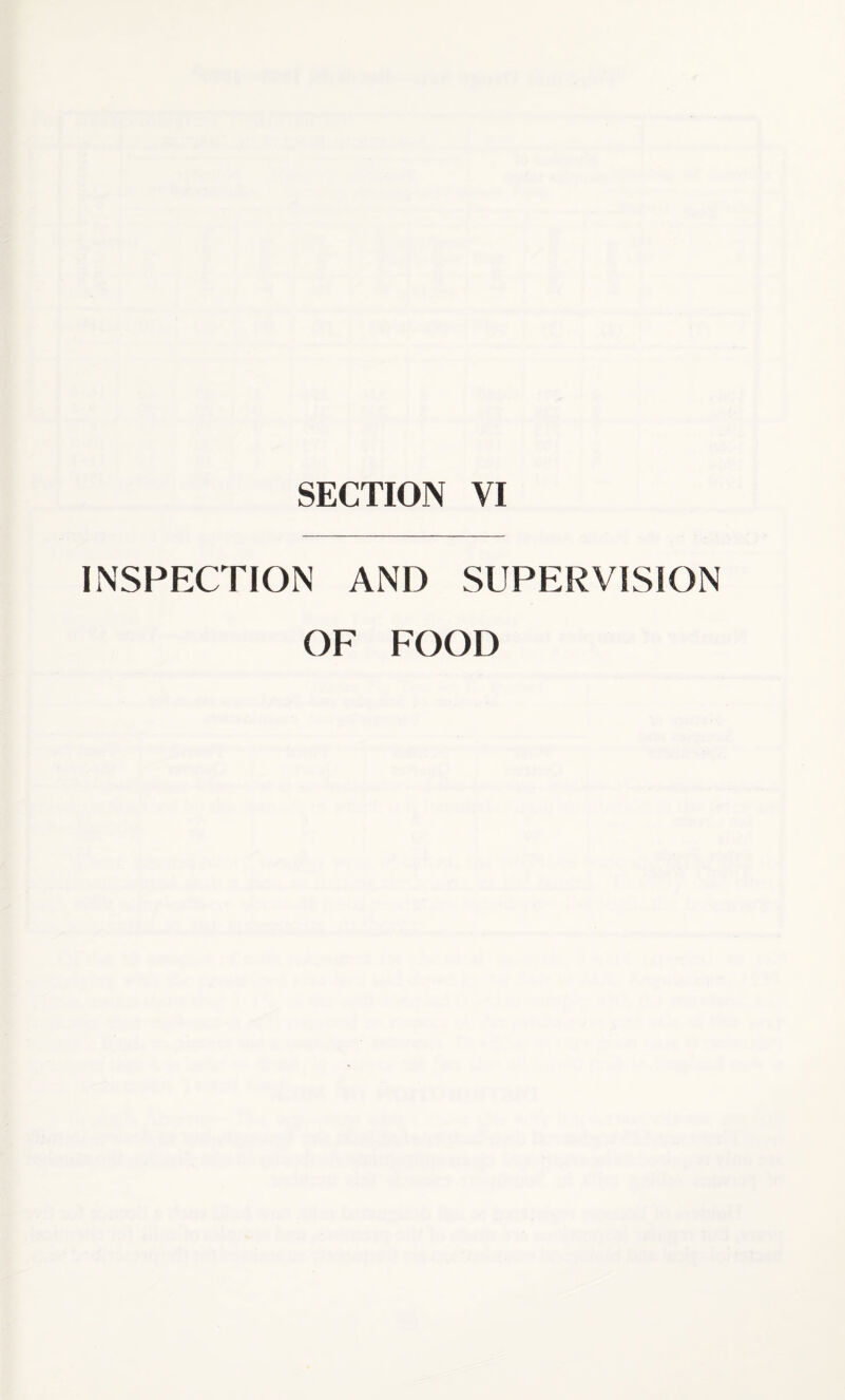SECTION VI INSPECTION AND SUPERVISION OF FOOD