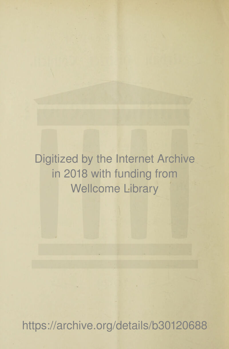 Digitized by the Internet Archive in 2018 with funding from Wellcome Library https://archive.org/details/b30120688