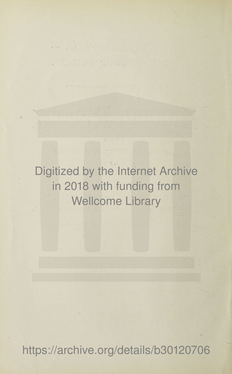 Digitized by the Internet Archive in 2018 with funding from Wellcome Library https://archive.org/details/b30120706