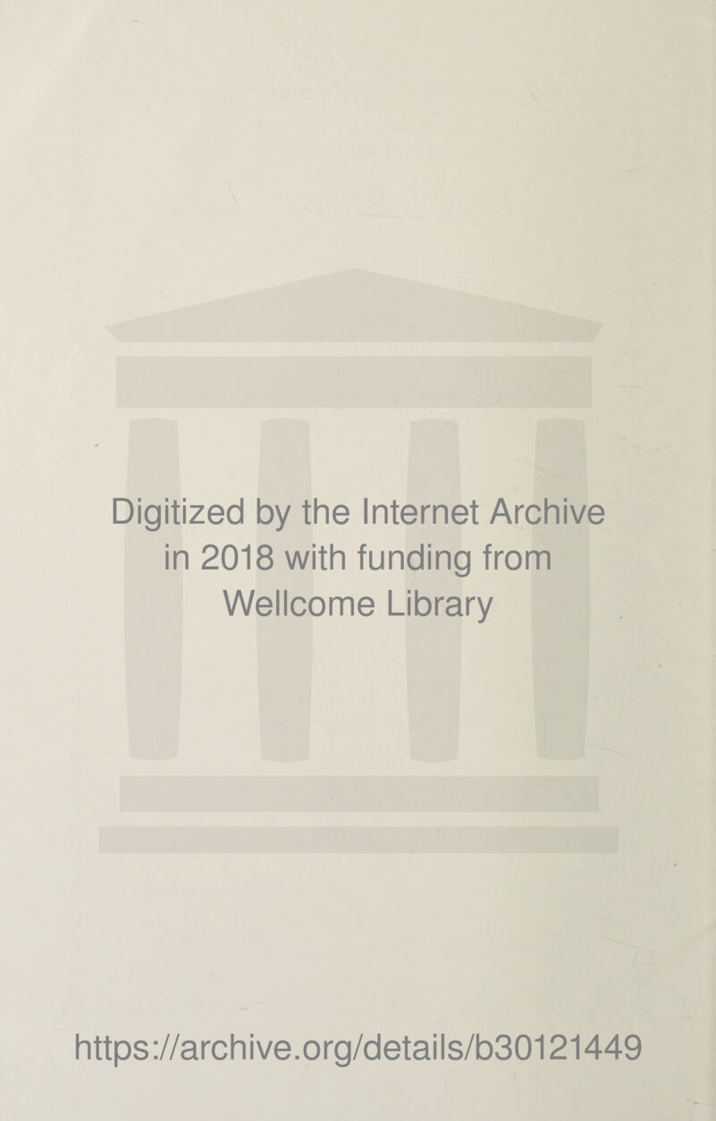 Digitized by the Internet Archive in 2018 with funding from Wellcome Library https://archive.org/details/b30121449