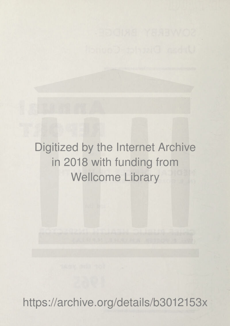 Digitized by the Internet Archive in 2018 with funding from Wellcome Library https://archive.org/details/b3012153x