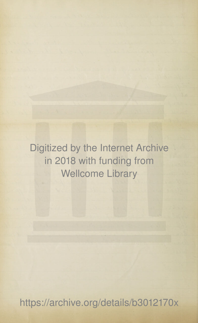 Digitized by the Internet Archive in 2018 with funding from Wellcome Library https://archive.org/details/b3012170x