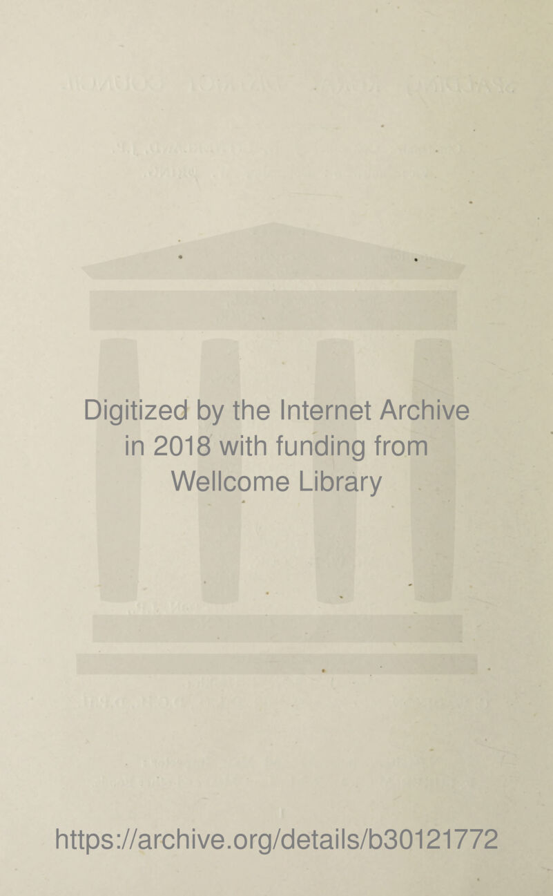 Digitized by the Internet Archive in 2018 with funding from Wellcome Library https://archive.org/details/b30121772
