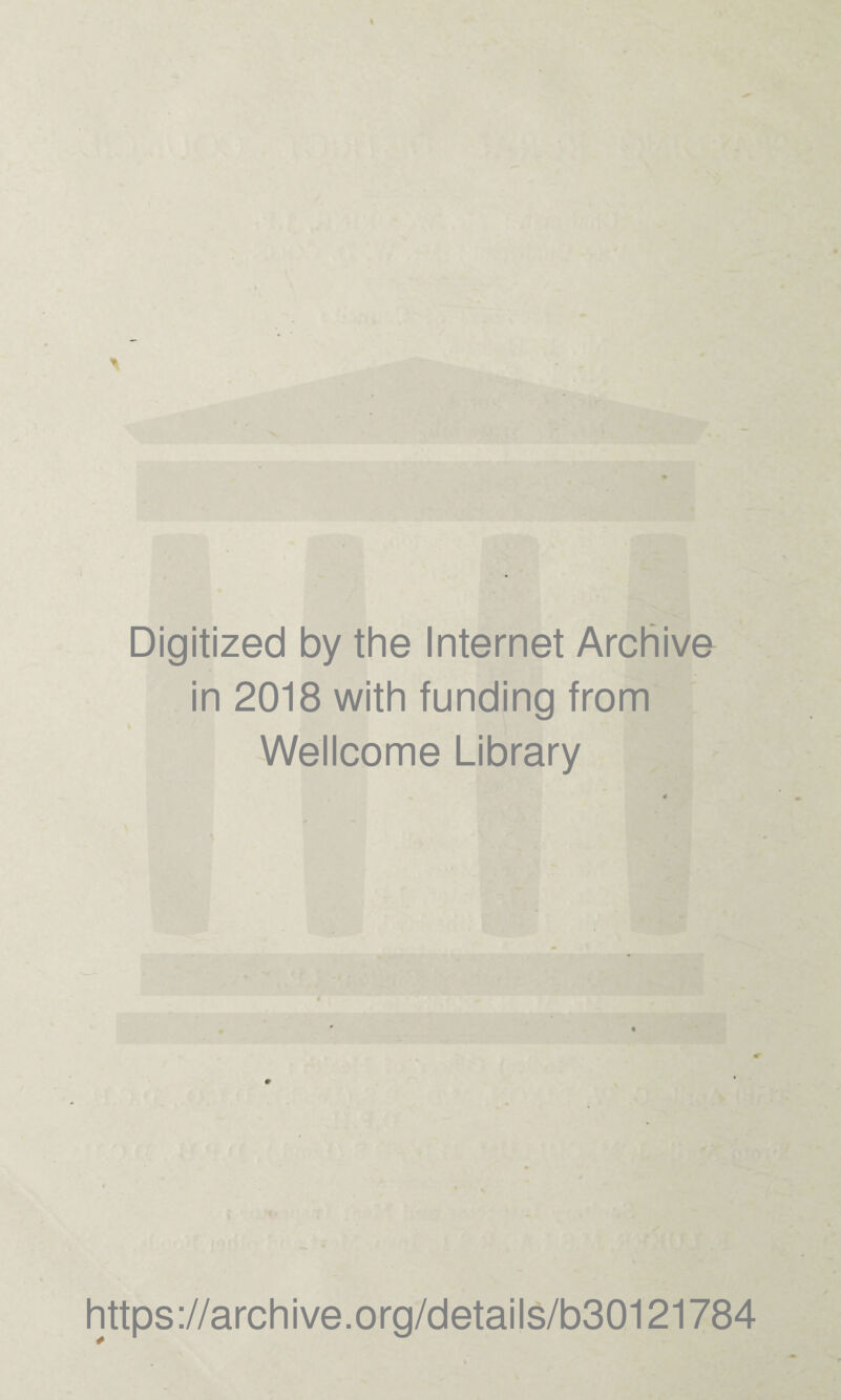 Digitized by the Internet Archive in 2018 with funding from Wellcome Library https ://arch i ve. org/detai Is/bSOI 21784
