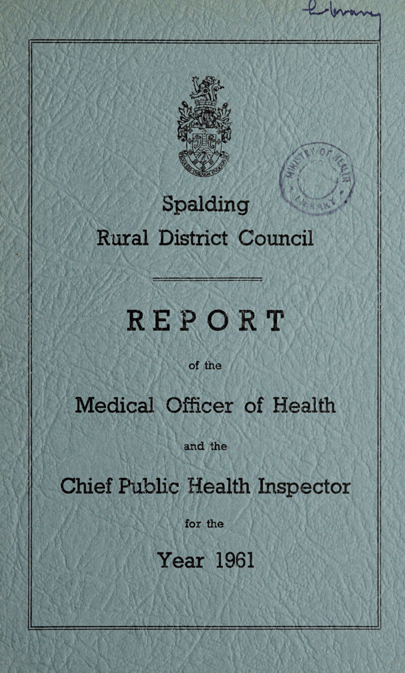 Spalding Rural District Council REPORT of the Medical Officer of Health and the Chief Public Health Inspector for the Year 1961