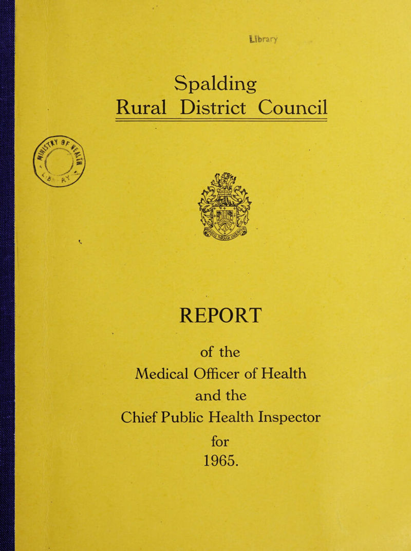 Library Spalding Rural District Council REPORT of the Medical Officer of Health and the Chief Public Health Inspector for 1965.