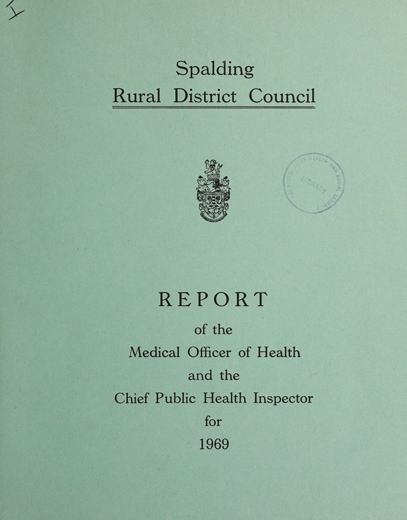 Spalding Rural District Council REPORT of the Medical Officer of Health and the Chief Public Health Inspector for 1969