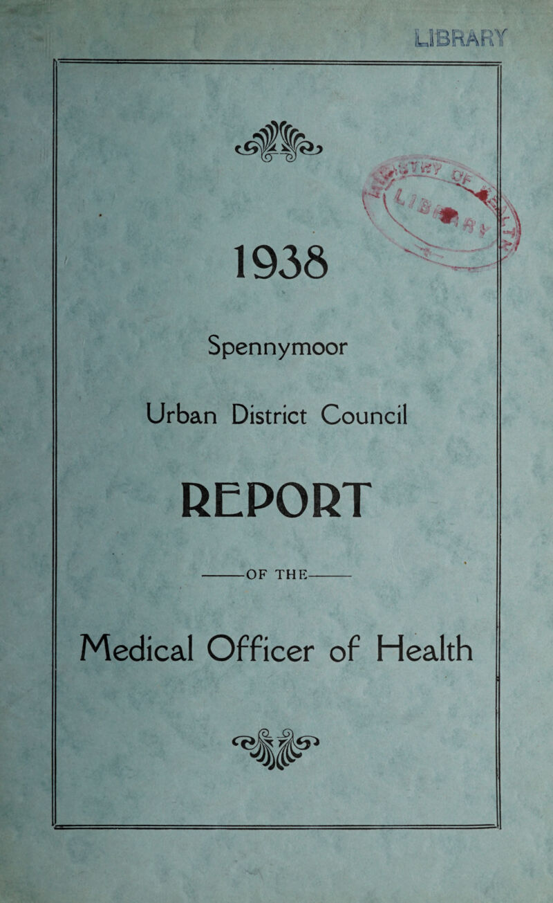 A [! Spennymoor Urban District Council REPORT -OF THE- / Medical Officer of Health