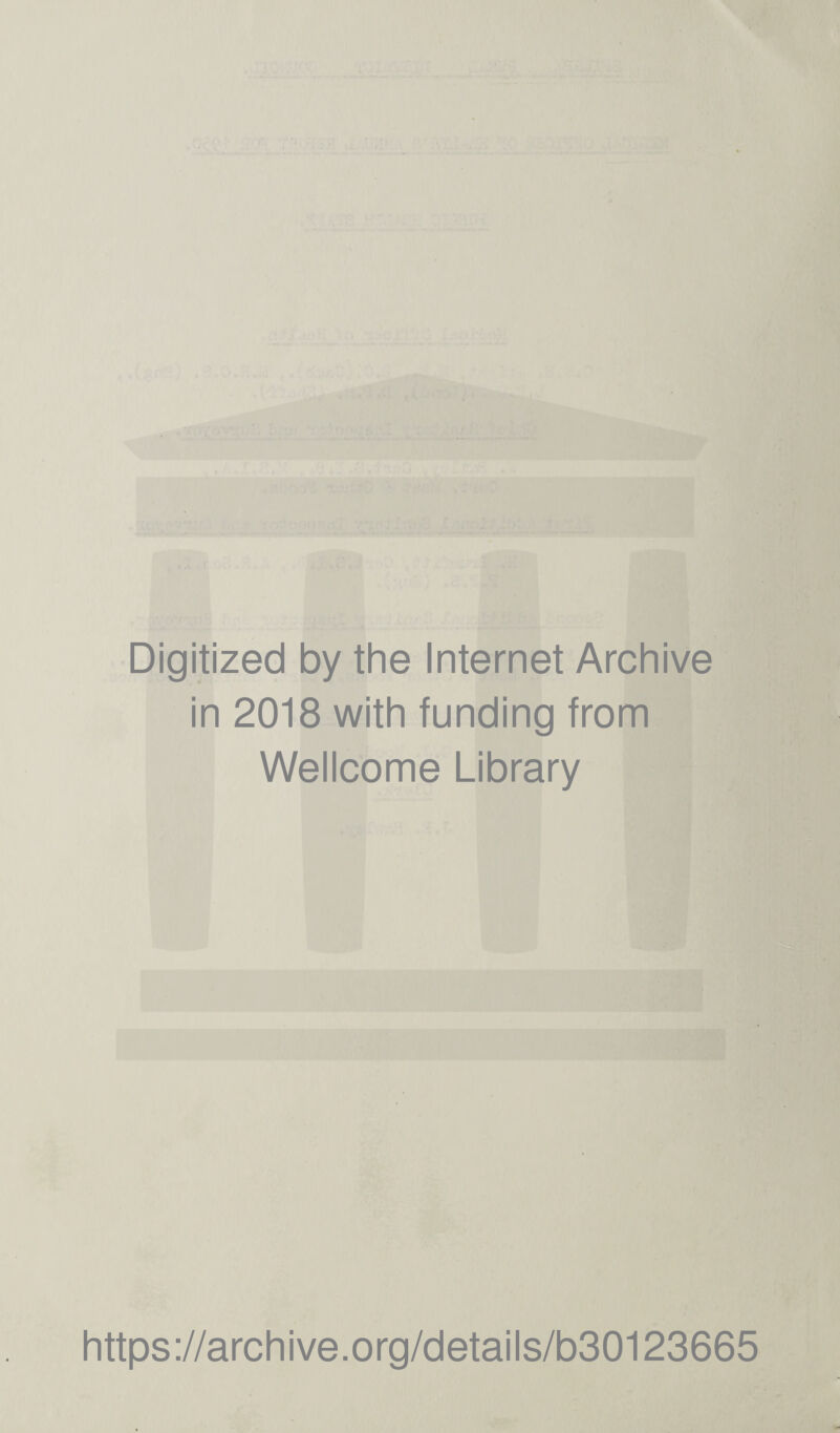 Digitized by the Internet Archive in 2018 with funding from Wellcome Library https://archive.org/details/b30123665