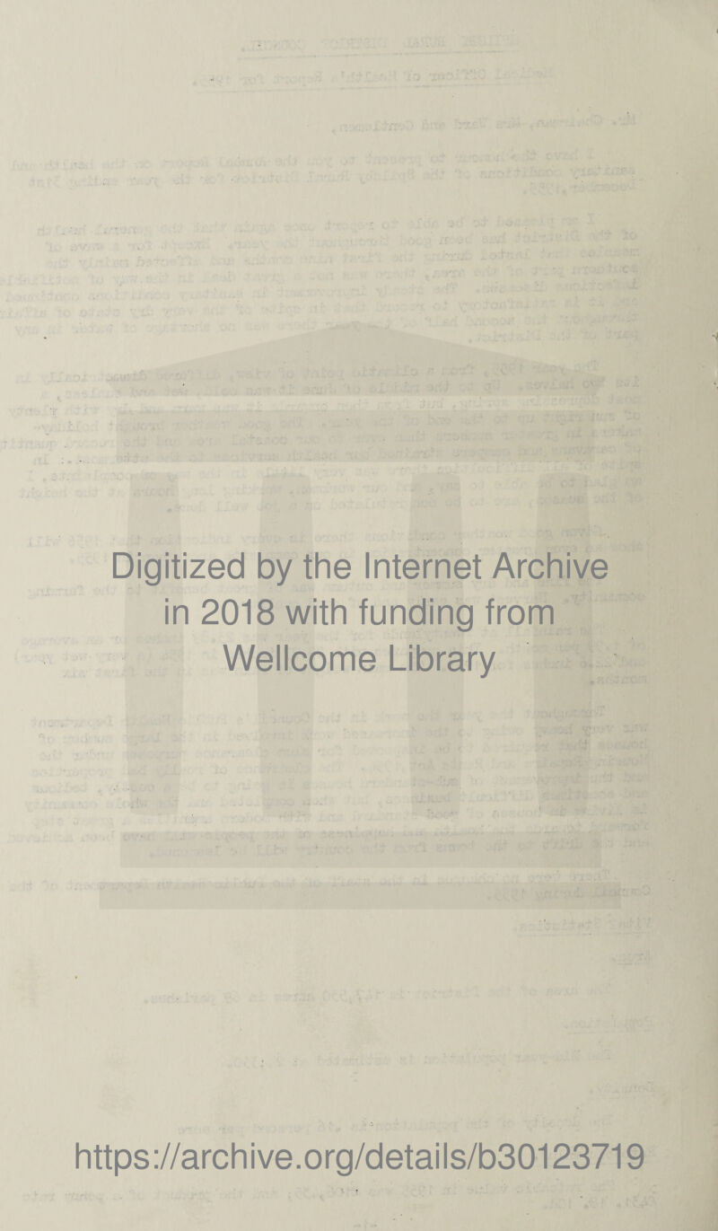 .1 -t OV. ' 4 Digitized by the Internet Archiye in 2018 with funding from Wellcome Library https ://arch i ve. o rg/detai I s/b30123719 » -• >