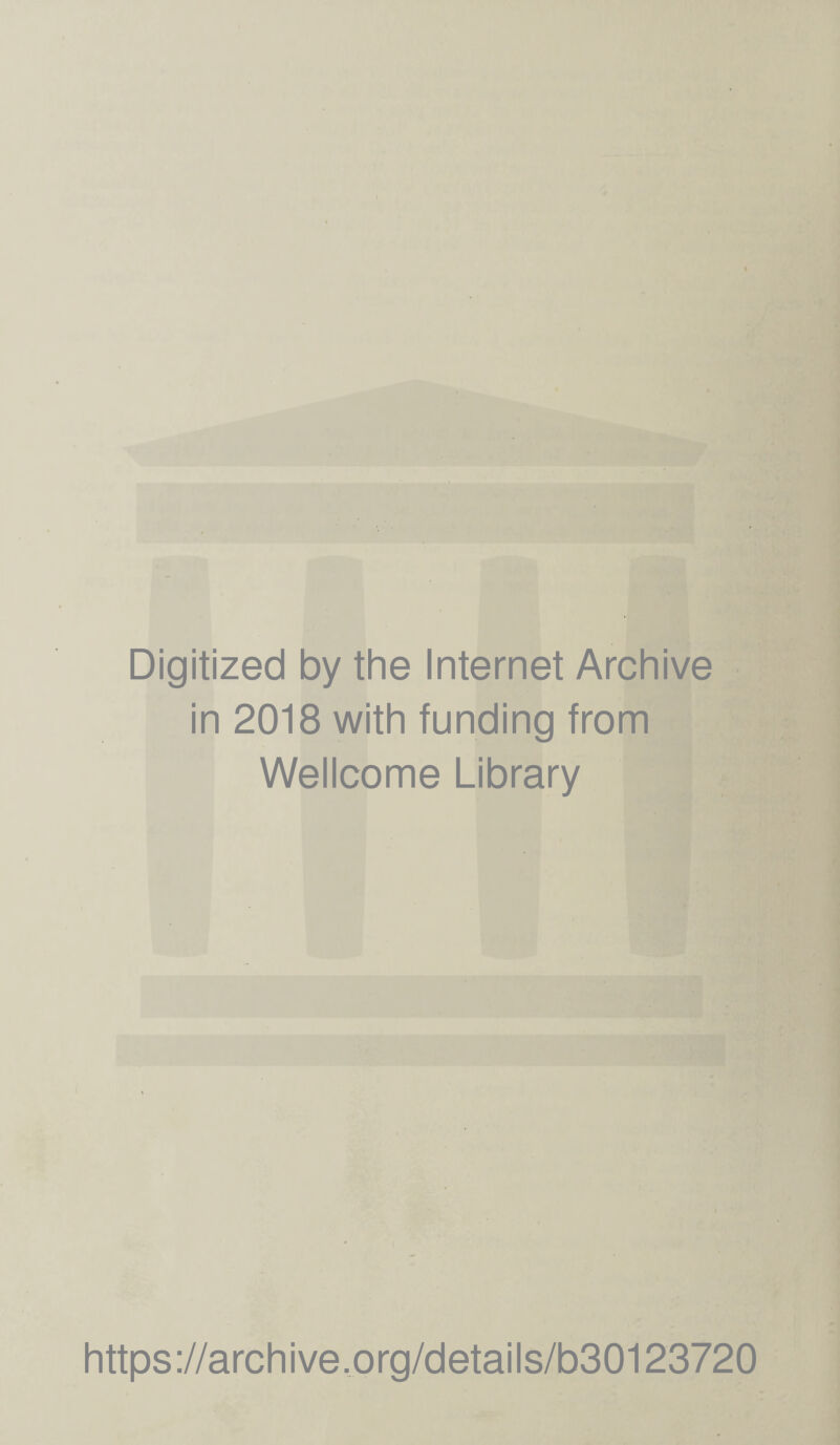 Digitized by the Internet Archive in 2018 with funding from Wellcome Library https://archive.org/details/b30123720