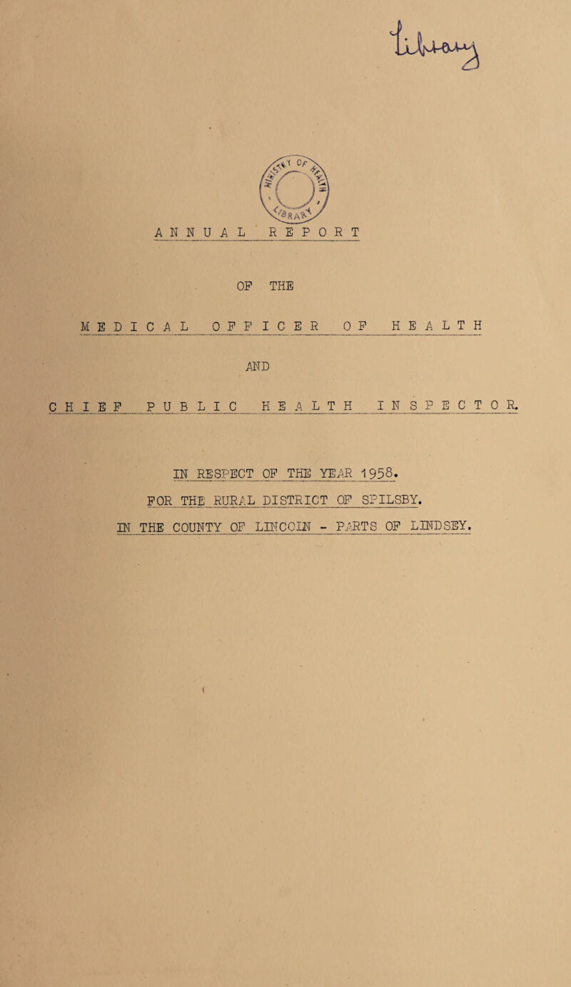 2i OF THE M E^pjE C A L_OFF I PER OF HEALTH C__H _I E F_P U B Lie_H__E A L T H_IN S RECTOR. IN RESPECT OF THE YEAR 1938* FOR THE RURAL DISTRICT OF SPILSBY. IN THE COUNTY OF LINCOLN - PARTS OF LINDSEY. 4