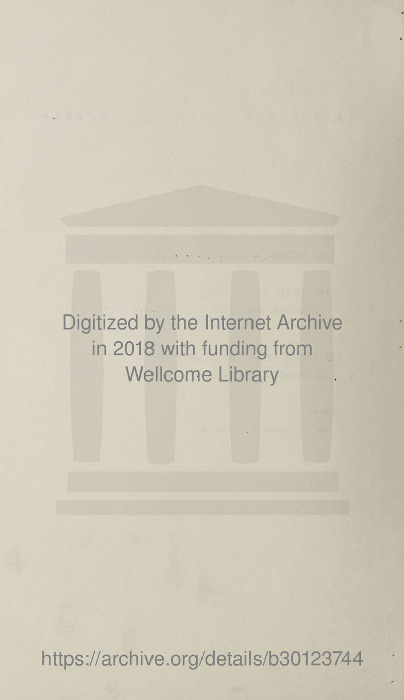 Digitized by the Internet Archive in 2018 with funding from Wellcome Library https://archive.org/details/b30123744