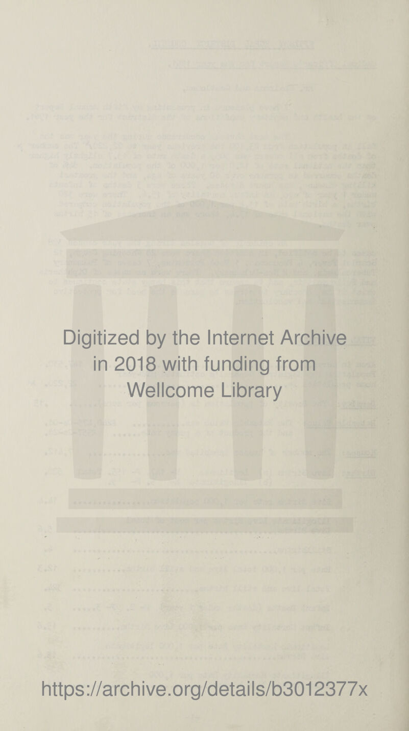 Digitized by the Internet Archive in 2018 with funding from Wellcome Library https://archive.org/details/b3012377x
