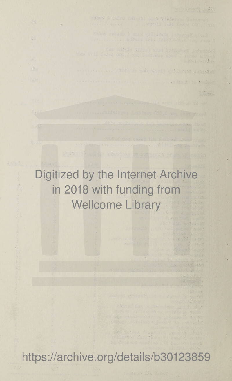 Digitized by the Internet Archive in 2018 with funding from Wellcome Library https://archive.org/details/b30123859