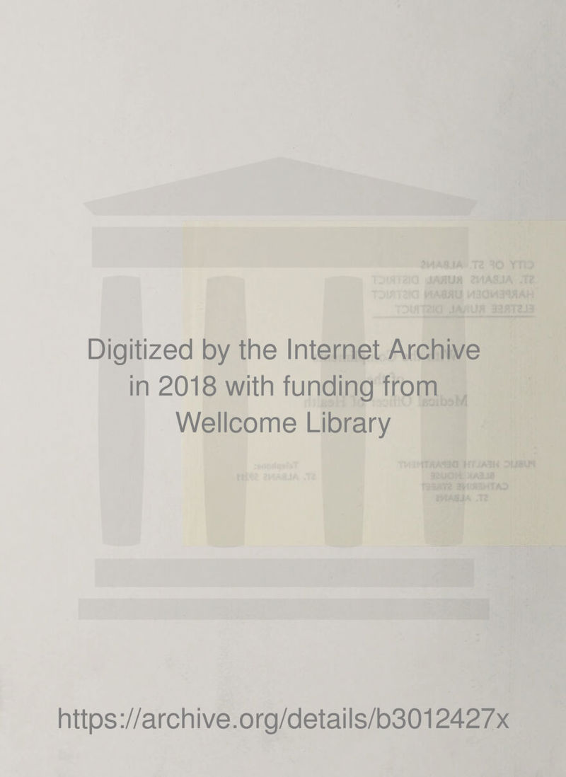 Digitized by the Internet Archive in 2018 with funding from Wellcome Library https://archive.org/details/b3012427x