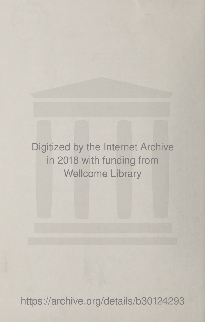 Digitized by the Internet Archive in 2018 with funding from Wellcome Library https://archive.org/details/b30124293