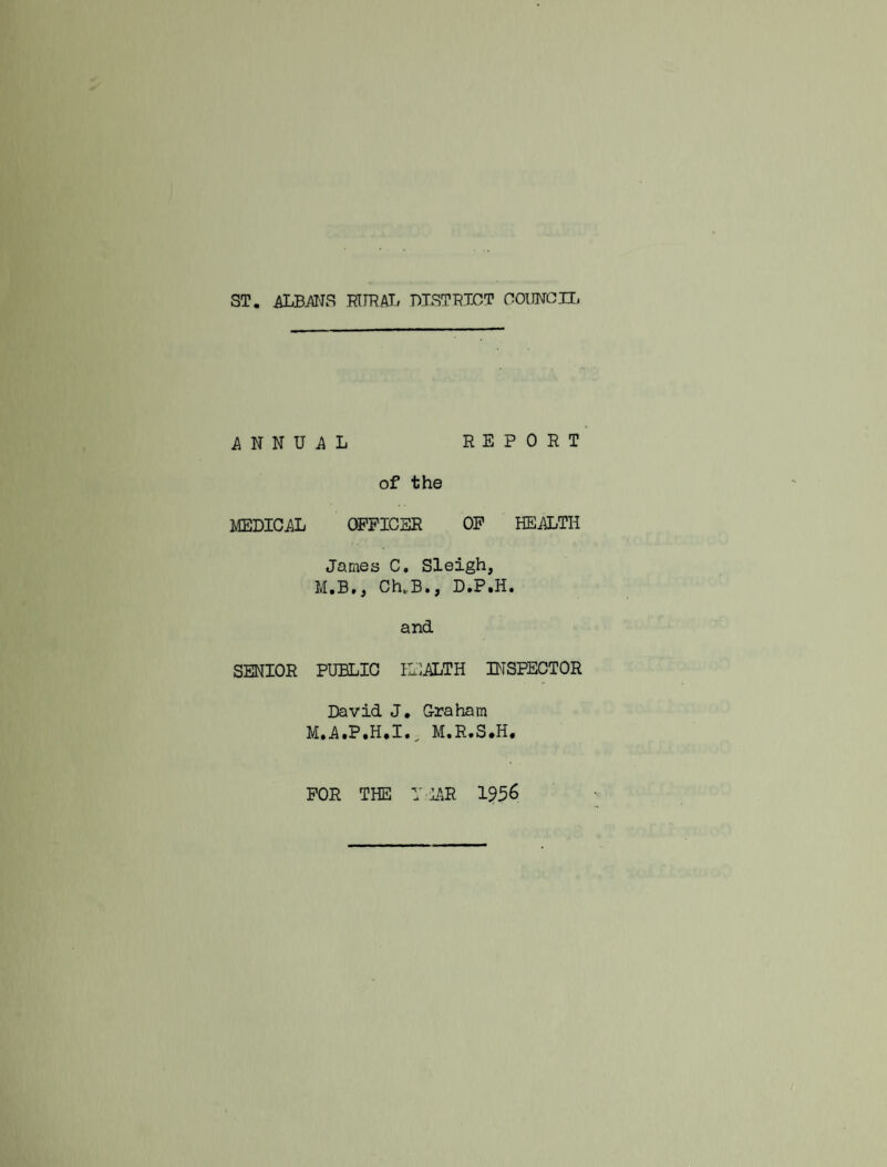 ANNUAL REPORT of the MEDICAL OFFICER OF HEALTH James C. Sleigh, M.B,, Ch,. B», D.P.H. and SENIOR PUBLIC HEALTH INSPECTOR David J. Graham M.A.P.H.I._ M.R.S*H,