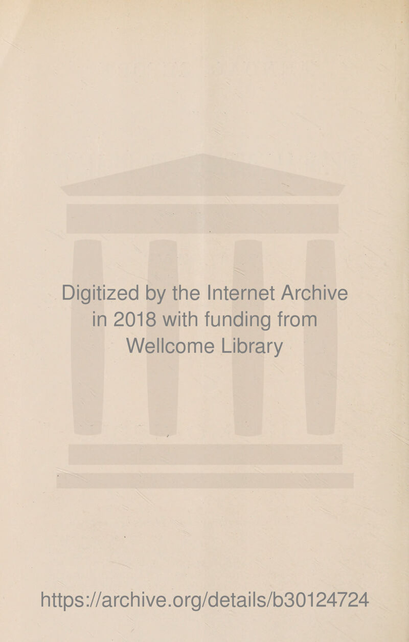 Digitized by the Internet Archive in 2018 with funding from Wellcome Library https://archive.org/details/b30124724